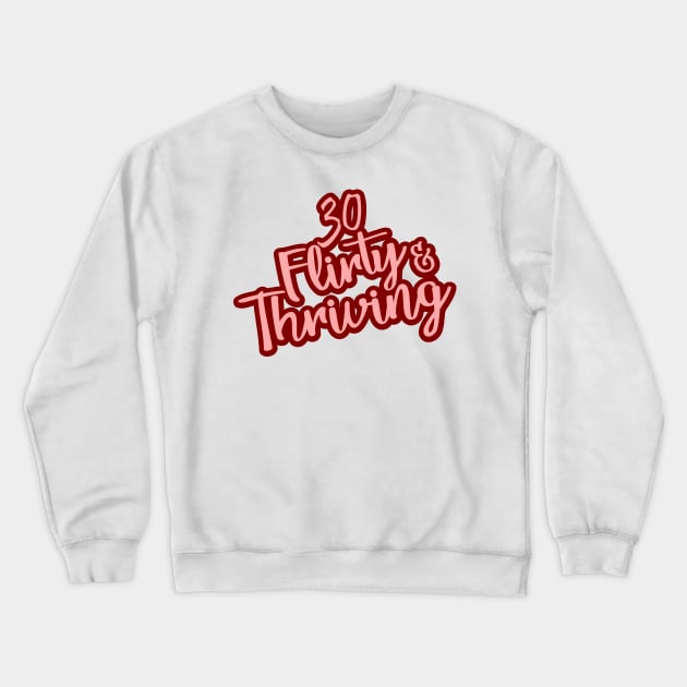 30th Flirty and Thriving - Women Birthday Gifts Crewneck Sweatshirt by DMRStudio